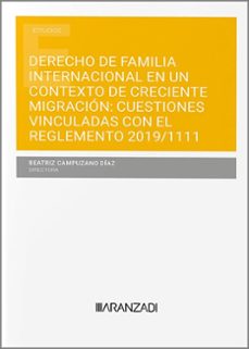 derecho de familia internacional en un contexto de creciente migacion: cuestiones vinculadas con el reglamento 2019/1111-beatriz campuzano diaz-9788410295445