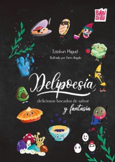 delipoesia, deliciosos bocados de sabor y fantasia-izaskun miguel-9788410412545