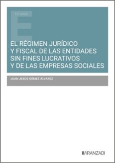 el regimen juridico y fiscal de las entidades sin fines lucrativo s y de las empresas sociales-juan jesus gomez alvarez-9788410788145