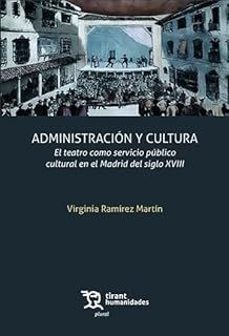 administracion y cultura: el teatro como servicio publico cultura l en el madrid del siglo xviii-virginia ramirez martin-marcos vaquer caballeria-9788410816145
