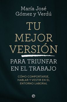 tu mejor version para triunfar en el trabajo-maria jose gomez y verdu-9788410942745