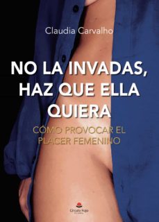 no la invadas, haz que ella quiera-claudia carvalho-9788411119245