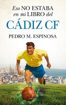 eso no estaba en mi libro del cadiz c.f.-pedro m. espinosa-9788411318945