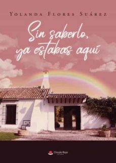 sin saberlo, ya estabas aquí-yolanda flores suarez-9788411556545