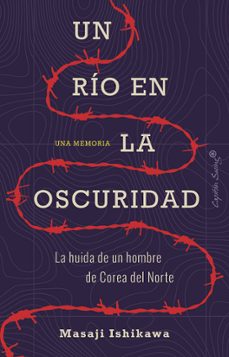 un rio en la oscuridad: la huida de un hombre de corea del norte-masaje ishikawa-9788412064445