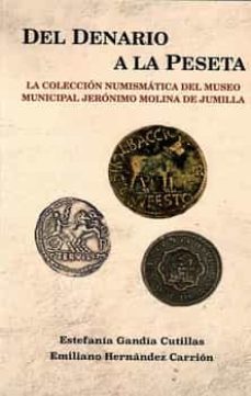 del denario a la peseta. la coleccion numismatica del mueseo municipal jeronimo molina de jumilla-estefania gandia cutillas-emiliano hernandez carrion-9788412252545