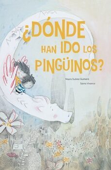 ¿donde han ido los pinguinos?-nayra suarez guimera-sylvia vivanco-9788412335545