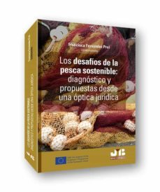 los desafios de la pesca sostenible: diagnostico y propuestas desde una optica juridica-9788412410945