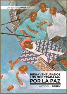 bienaventurados los que trabajan por la paz-wendell berry-9788412470345