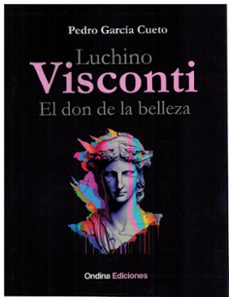 luchino visconti, el don de la belleza-pedro garcia cueto-9788412797145