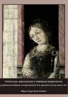 vivencias, emociones y perfiles femeninos. judeoconversas e inquisicion en aragon en el siglo xv-9788413248745