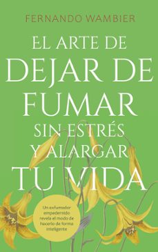 el arte de dejar de fumar sin estres y alargar tu vida-fernando wambier-9788413268545