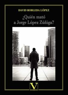 ¿quien mato a jorge lopez zuñiga?-9788413371245