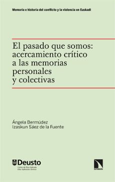 el pasado que somos: acercamiento critico a las memorias personales y colectivas-angela bermudez-izaskun saez de la fuente-9788413527345