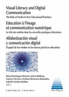 alfabetizacion visual y comunicacion digital: el papel de los medios en las nuevas practicas docentes-elena dominguez romero-9788413694245