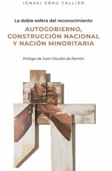 la doble esfera del reconocimiento. autogobierno, construccion nacional y nacion minoritaria. (ebook)-ignasi grau callizo-9788413775845