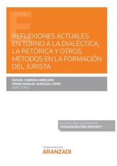 reflexiones actuales en torno a la dialectica, la retorica y otros metodos en la formacion del jurista-rafael cabrera mercado-9788413905945