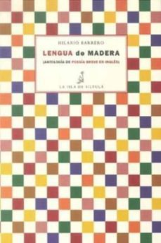lengua de madera: antologia de poesia breve en ingles (ed. biling ue español-ingles)-9788415039945