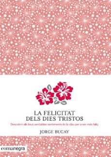 la felicitat dels dies tristos-jorge bucay-9788415097945