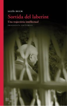 sortida del laberint: una trajectoria intel.lectual-lluis duch-9788415518945
