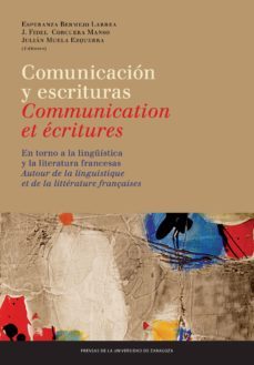 comunicacion y escrituras: en torno a la linguistica y la literat ura francesas / communication et ecritures: autour de la linguistique et de la litterature françaises-9788415538745