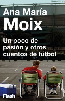 un poco de pasion y otros cuentos de futbol (flash relatos) (ebook)-ana maria moix-9788415597445