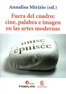 fuera del cuadro: cine, palabra e imagen en las artes modernas-a. mirizio-9788415916345
