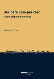 decidere caso per caso: figure del potere arbitrario-massimo cuono-9788415948445