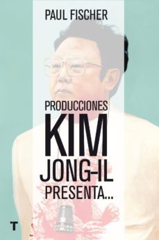 producciones kim jong-il presenta... (ebook)-paul fischer-9788416354245