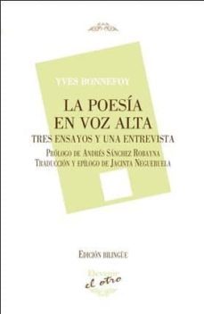 la poesia en voz alta: tres ensayos y una entrevista (el otro 106 )-yves bonnefoy-9788416459445