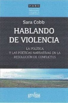 hablando de violencia: la politica y las poeticas narrativas en la resolucion de conflictos-sara cobb-9788416572045