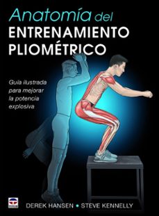 anatomia del entrenamiento pliometrico: guia ilustrada para mejorar la potencia explosiva-derek hansen-steve kennelly-9788416676545
