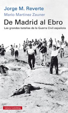 de madrid al ebro. las grandes batallas de la guerra civil española-jorge m. reverte-mario martinez zauner-9788416734245