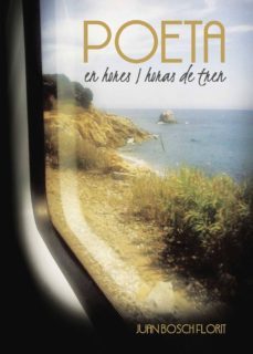 poeta en hores i horas de tren-juan bosch florit-9788416799145