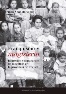 franquismo y magisterio. represion y depuracion de maestros en la provincia de teruel. (homenaje a amparo sanchez) (ebook)-pilar abos olivares-9788416935345