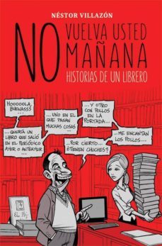 no vuelva usted mañana: historias de un librero-nestor villazon-9788416961245