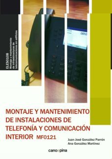 montaje y mantenimiento de instalaciones de telefonia y comunicacion interior (mf0121)-j.j. gonzalez parron-ana gonzalez martinez-9788417119645