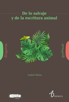 de lo salvaje y de la escritura animal-isabel balza mugica-9788417121945