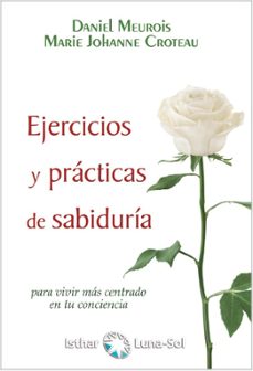 ejercicios y practicas de sabiduria: para vivir mas centrado en tu conciencia-9788417230845