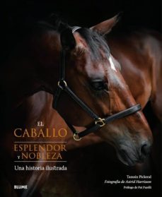 el caballo: esplendor y nobleza: una historia ilustrada-tamsin pickeral-astrid harrisson-9788417254445