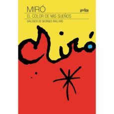 miro. el color de mis sueños. dialogos de georges raillard-georges raillard-9788417341145