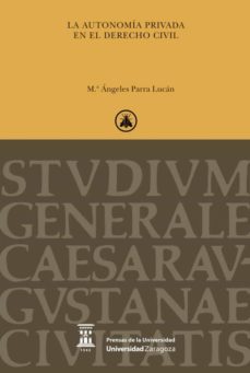 la autonomia privada en el derecho civil-maria angeles parra lucan-9788417358945