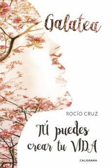 (i.b.d.) galatea: tu puedes crear tu vida-rocio cruz-9788417382445