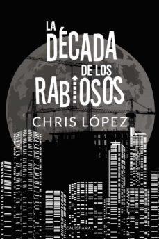 (i.b.d.) la decada de los rabiosos-chris lopez-9788417533045
