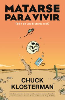 matarse para vivir; 85% de una historia real-chuck klosterman-9788417645045