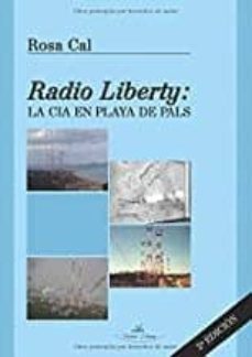 radio liberty. la cia en playa de pals - 2ª edicion-rosa cal-9788417755645