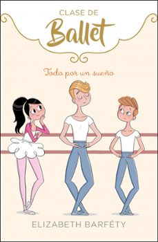 todo por un sueño (clase de ballet 3)-9788417773045