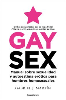 gay sex: manual sobre sexualidad y autoestima erotica para hombres homosexuales-gabriel j. martin-9788417805845