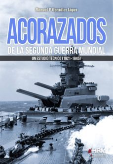 acorazados de la segunda guerra mundial. un estudio tecnico (1921 -1945)-manuel p. gonzalez lopez-9788417859145