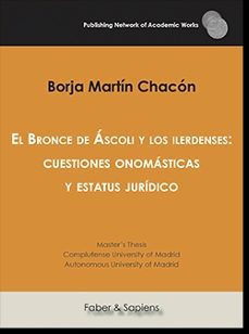 el bronce de ascoli y los ilerdenses: cuestiones onomasticas y estatus juridico-borja martin chacon-9788417898045